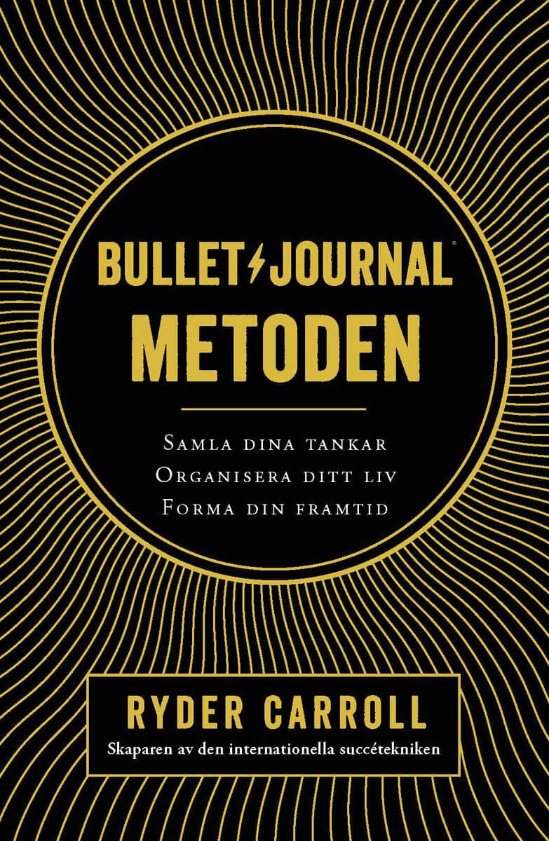 Ryder Carroll : Bullet journal-metoden : samla dina tankar, organisera ditt liv, forma din framtid