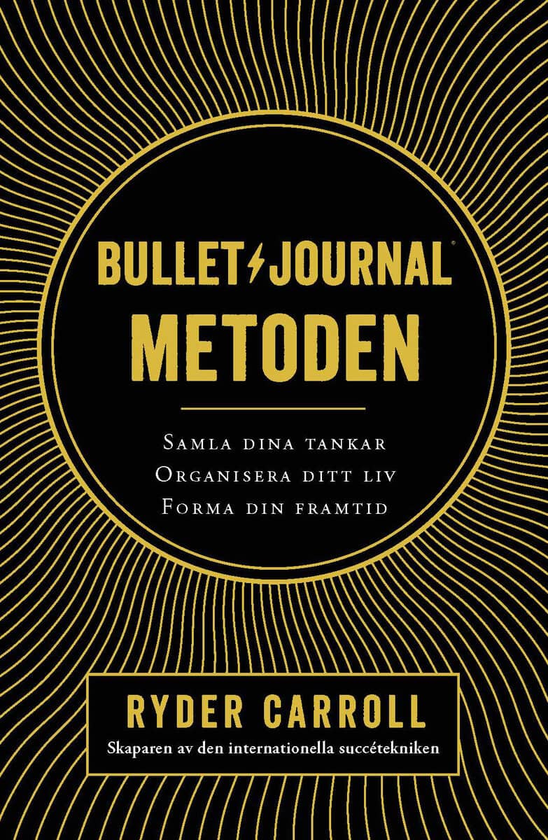 Ryder Carroll : Bullet journal-metoden : samla dina tankar, organisera ditt liv, forma din framtid