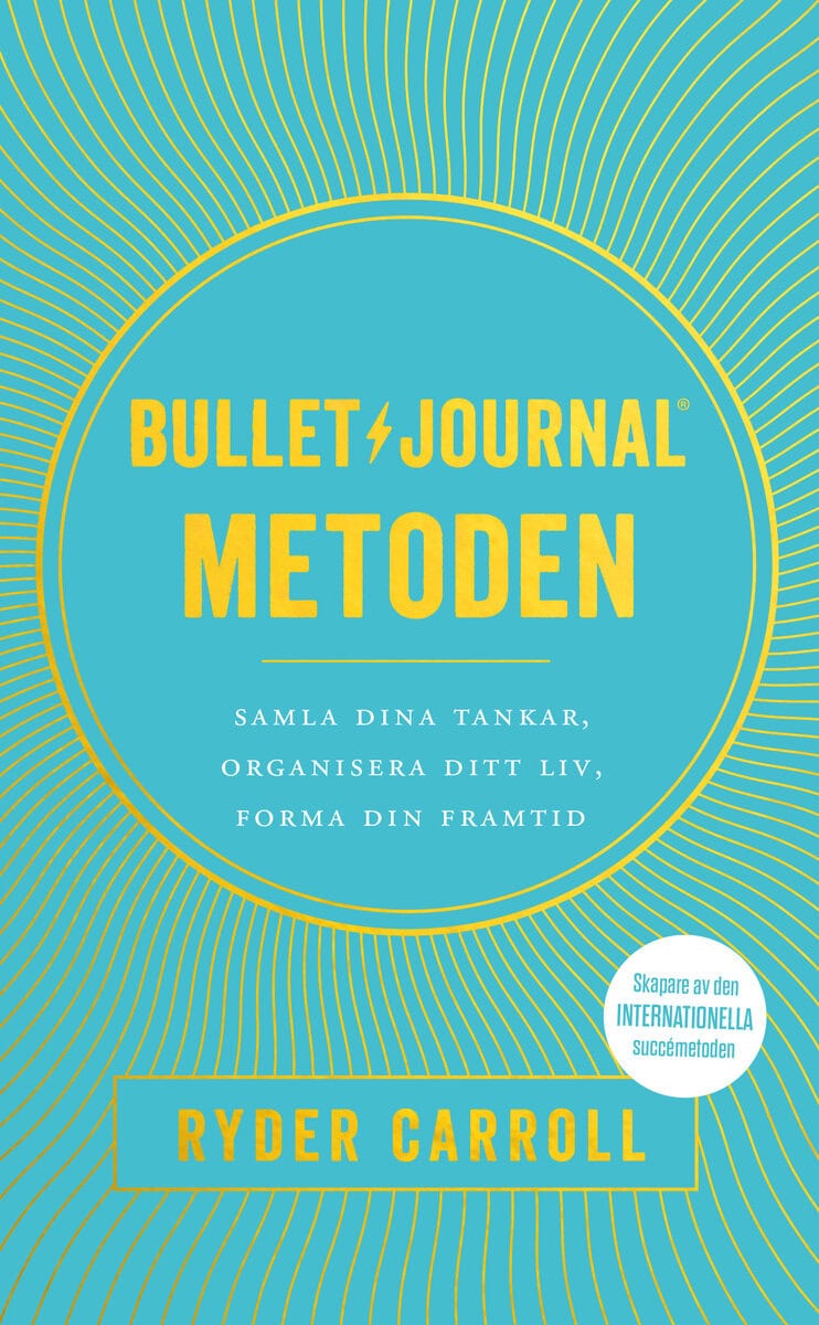 Ryder Carroll : Bullet journal-metoden : samla dina tankar, organisera ditt liv, forma din framtid