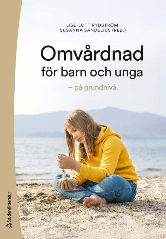 Rydström, Lise-Lott ; Sandelius, Susanna ; Bartholdson, Cecilia ; Brorsson, Anna-Lena ; Cederved, Catarina ; Djärv, Emily ; Klacksell Israelsson, Liza ; Kågström, Marie-Louise ; Pergert, Pernilla ; Stålberg, Anna ; Stäke, Anna ; Tiitinen Mekhail, Kirsi ; Tingberg, Björn ; Ödling, Maria : Omvårdnad för barn och unga