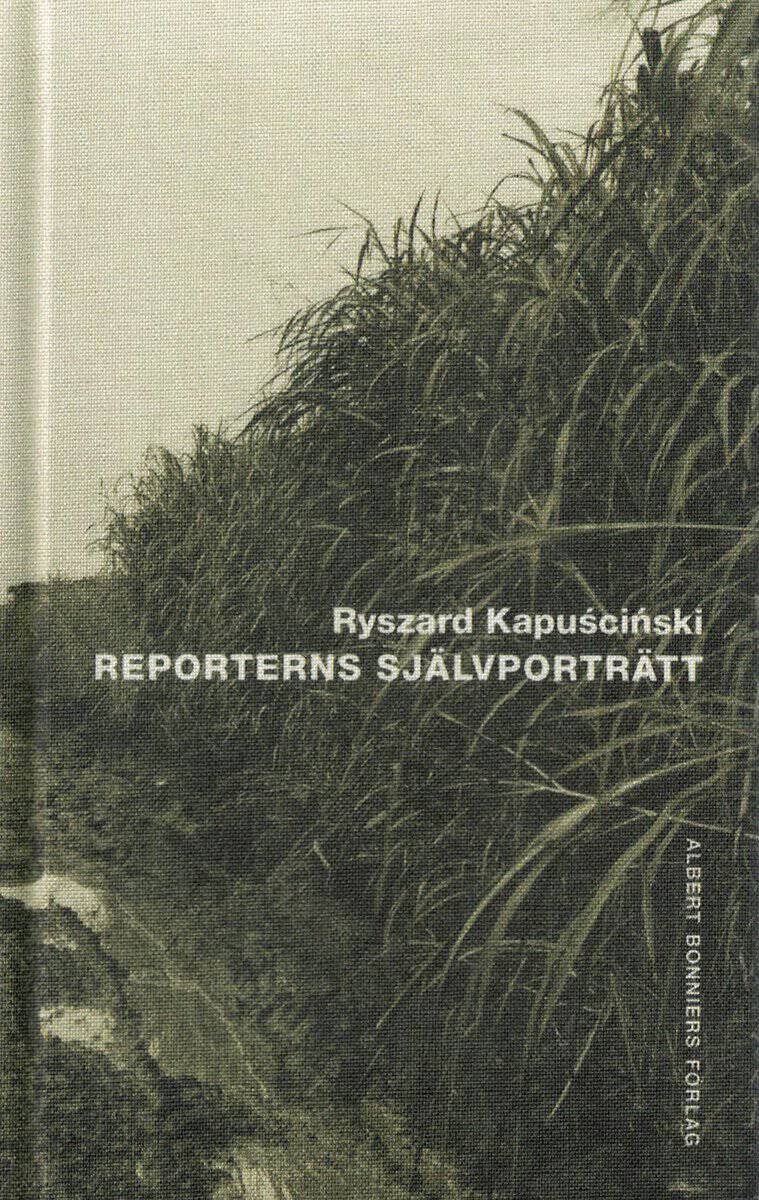 Ryszard Kapuściński : Reporterns självporträtt