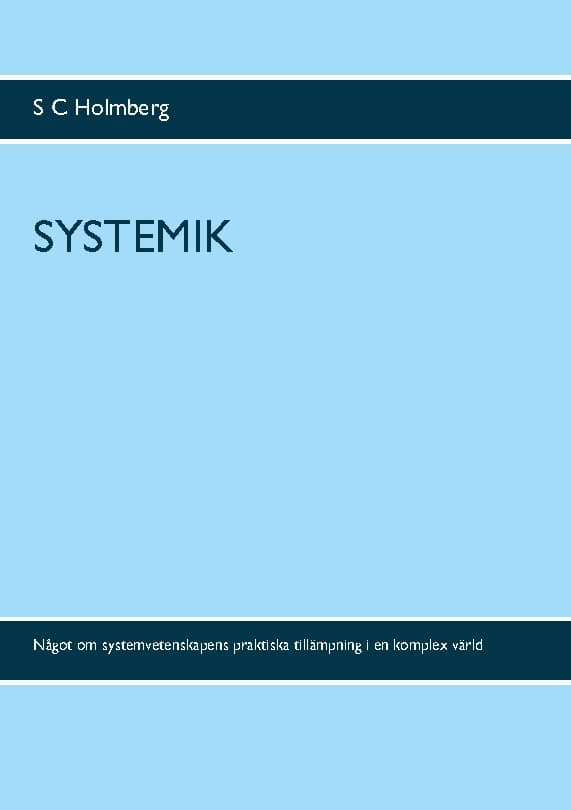 S. C. Holmberg : Systemik : något om systemvetenskapens praktiska tillämpning i en komplex värd