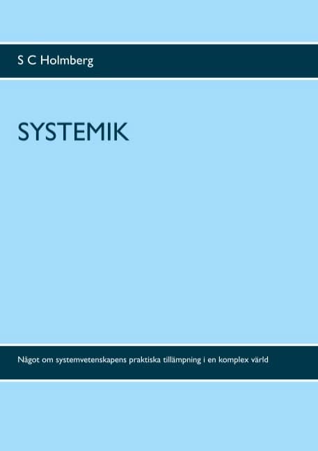 S. C. Holmberg : Systemik : något om systemvetenskapens praktiska tillämpning i en komplex värd
