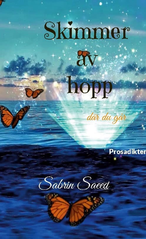 Sabrin Saeed : Skimmer av hopp där du går : prosadikter