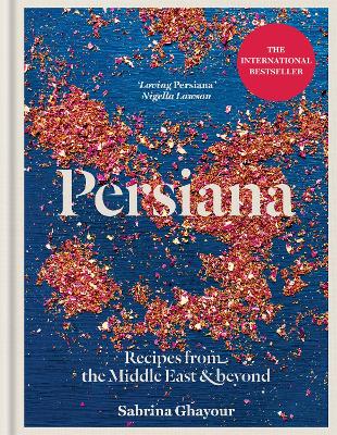 Sabrina Ghayour : Persiana - recipes from the middle east & beyond