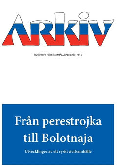 Sachnin, Aleksej ; Šubin, Aleksandr V. ; Kravchenko, Zhanna ; Clément, Carine ; Žuravlev, Oleg : Arkiv. Tidskrift för samhällsanalys nr 7. Från perestrojka till Bolotnaja