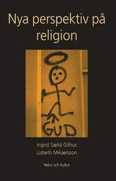 Sælid Gilhus, Ingvild ; Mikaelsson, Lisbeth : Nya perspektiv på religion
