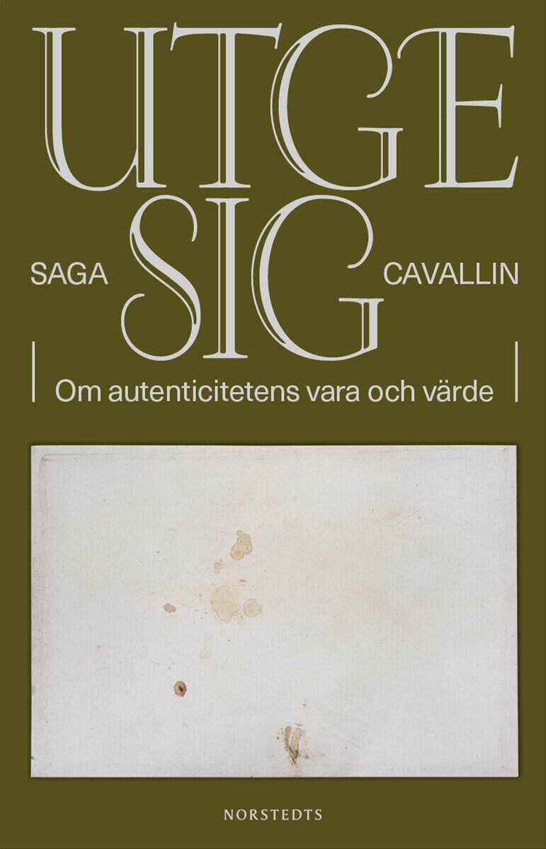 Saga Cavallin : Utge sig : om autenticitetens vara och värde