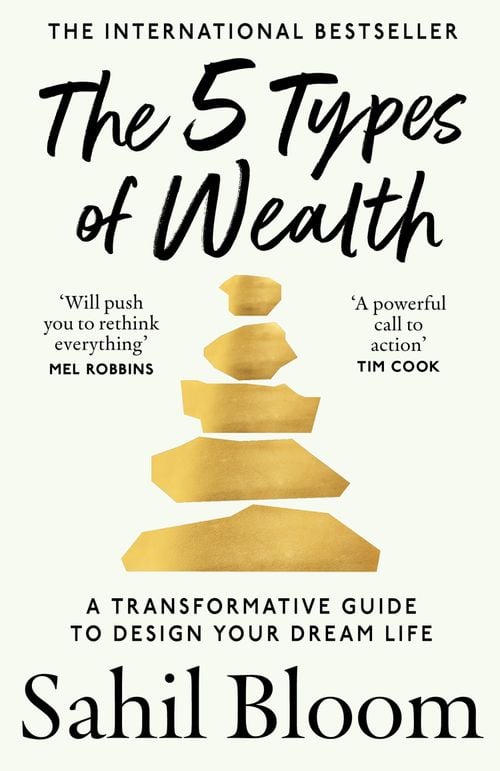 Sahil Bloom : The 5 types of wealth