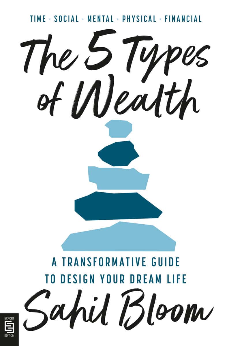 Sahil Bloom : The 5 Types of Wealth
