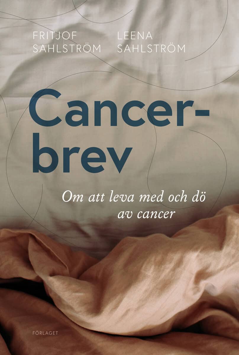Sahlström, Fritjof ; Sahlström, Leena : Cancerbrev : om att leva med och dö av cancer