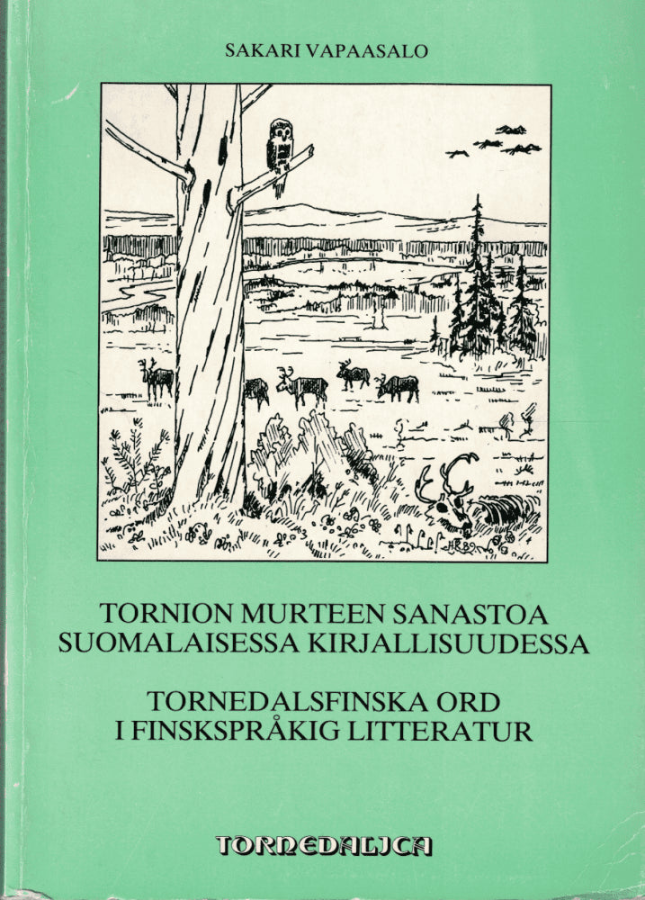Sakari Vapaasalo : Tornion murteen sanastoa suomalaisessa kirjallisuudessa = Tornedalsfinska ord i finskspråkig litteratur