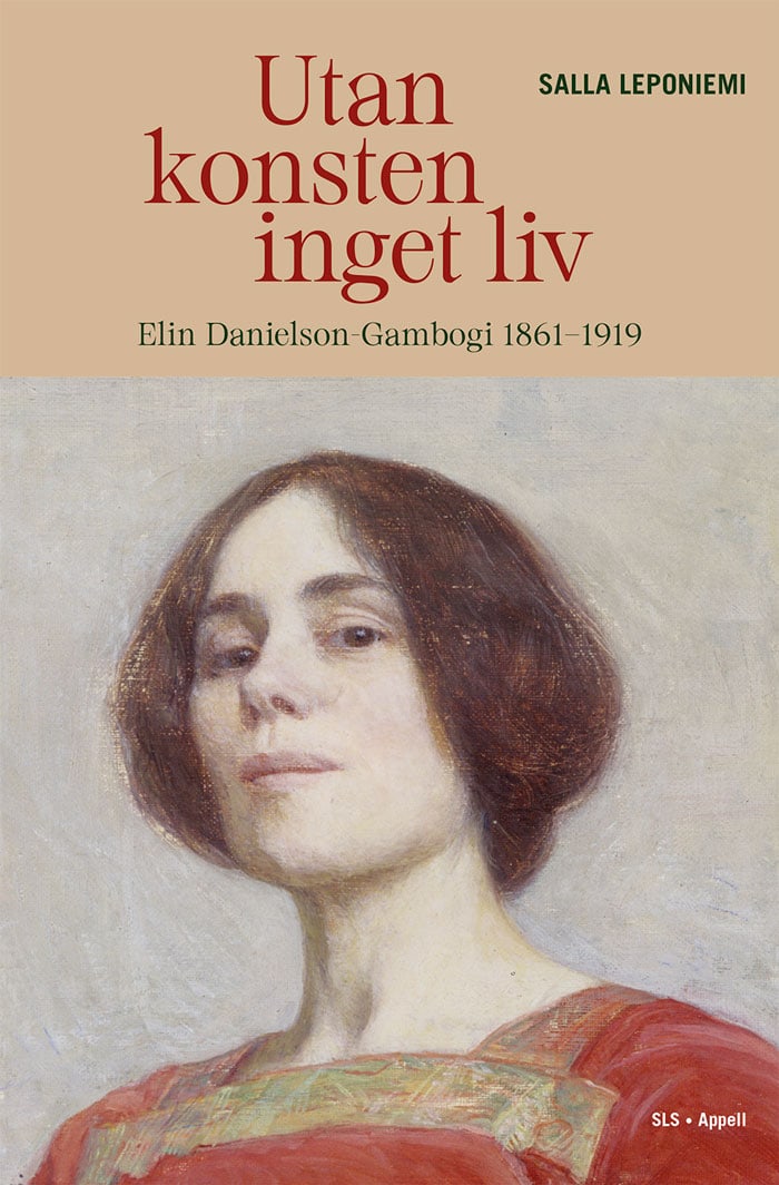 Salla Leponiemi : Utan konsten inget liv : Elin Danielson-Gambogi 1861–1919