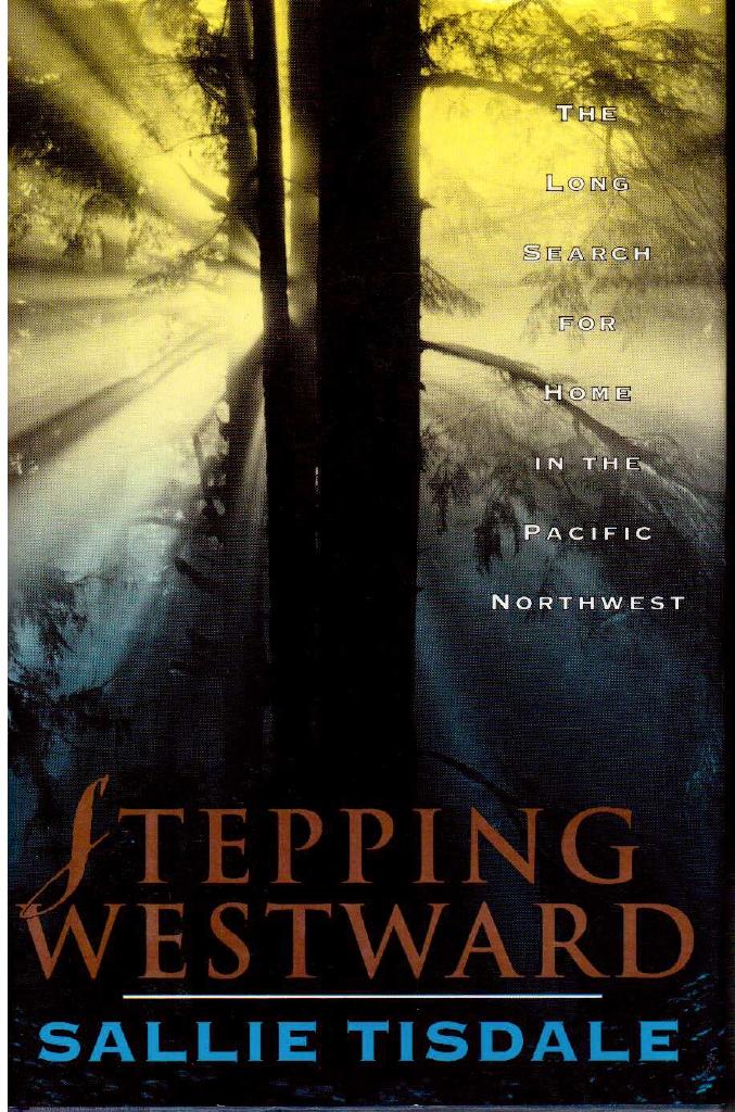 Sallie Tisdale : Stepping westward. The long search for home in the Pacific Northwest