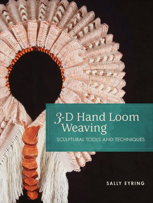 Sally Eyring - Stacey Harvey-Brown : 3-D Hand Loom Weaving
