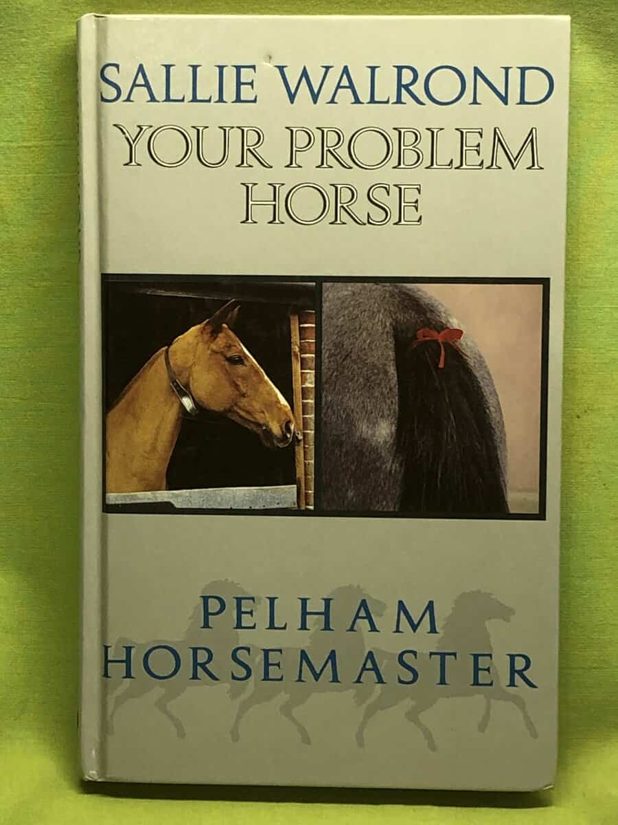 Sally Walrond : Your problem horse causes, preventions and cures of over 50 problems associated with riding, driving and handling