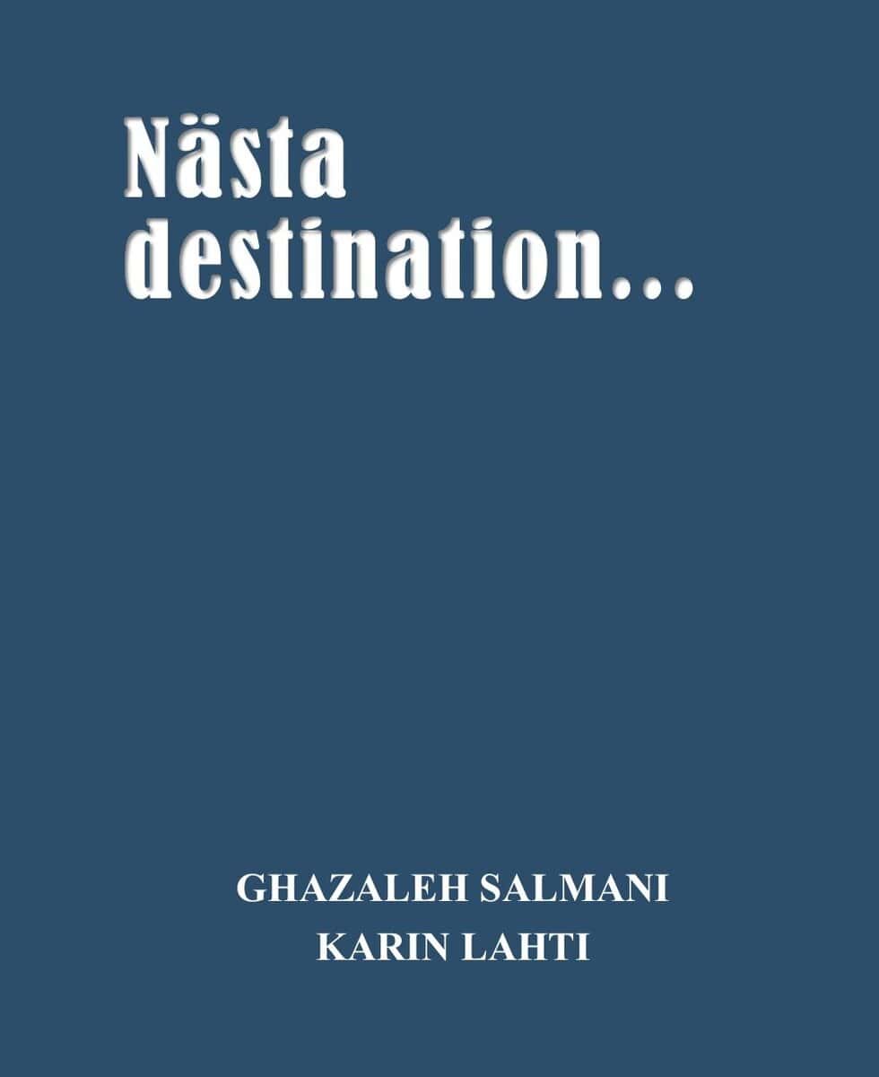 Salmani, Ghazaleh ; Lahti, Karin : Nästa destination...