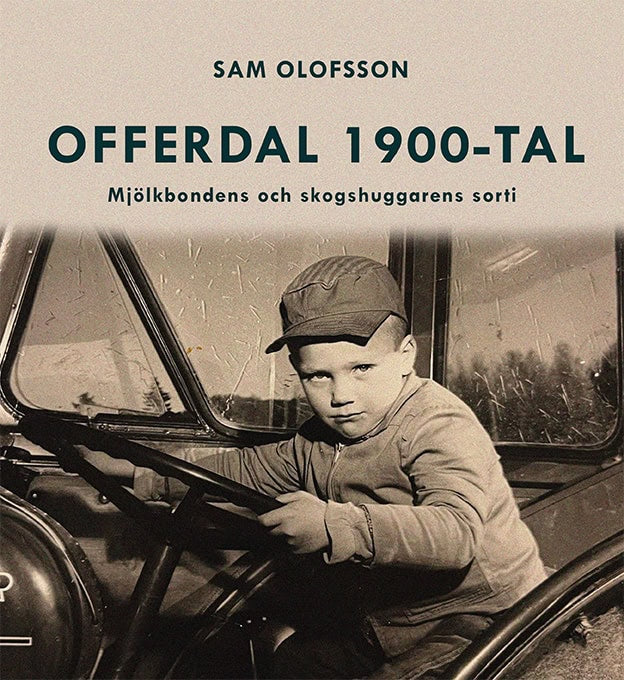 Sam Olofsson : Offerdal 1900-tal : mjölkbondens och skogshuggarens sorti