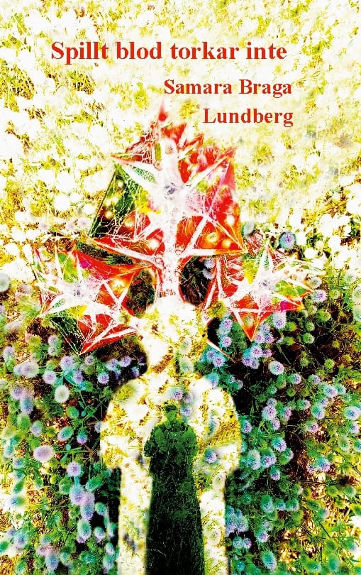 Samara Braga Lundberg : Spillt blod torkar inte