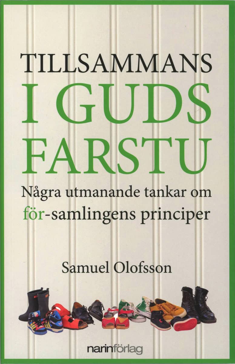 Samuel Olofsson : Tillsammans i Guds farstu - några utmanande tankar om för-samlingens principer