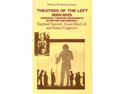 Samuel, Raphael ; MacColl, Ewan ; Cosgrove, Stuart : Theatres of the Left 1880-1935 - Workers´ theatre movements in Britain and America