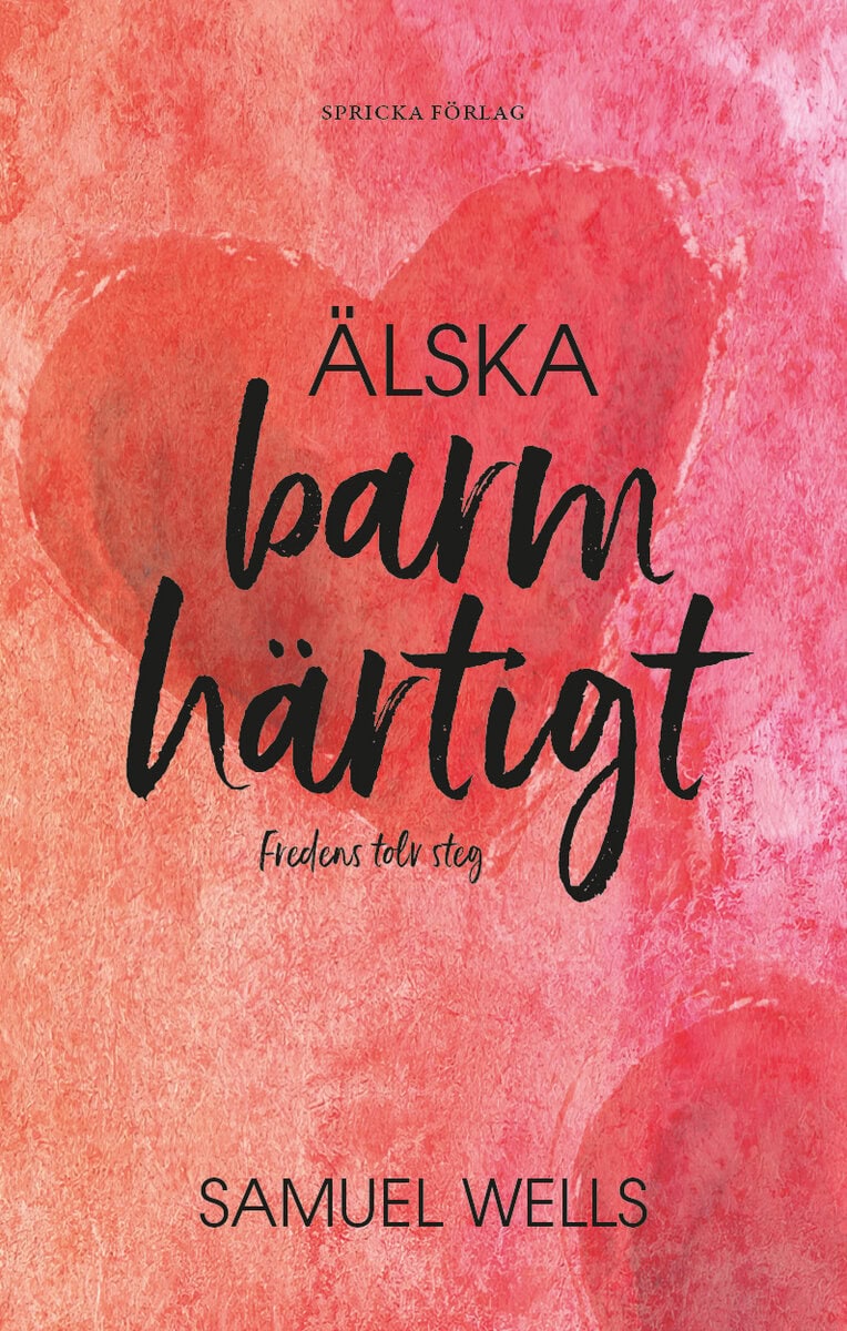 Samuel Wells : Älska barmhärtigt : fredens tolv steg