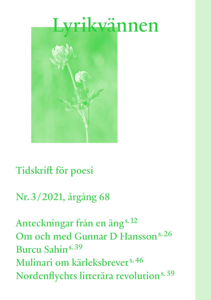 Samuelsson, Sanna ; Holmberg, Karl ; Sahin, Burcu ; Hansson, Gunnar D ; Husamou, Ola ; Rosengren, Kristina ; Olsson, Vera Maria ; Mulinari, Felicia ; Amundsen Bergström, Matilda : Lyrikvännen nr 3(2021)