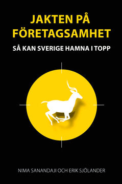 Sanandaji, Nima ; Sjölander, Erik : Jakten på företagsamhet : så kan Sverige hamna i topp
