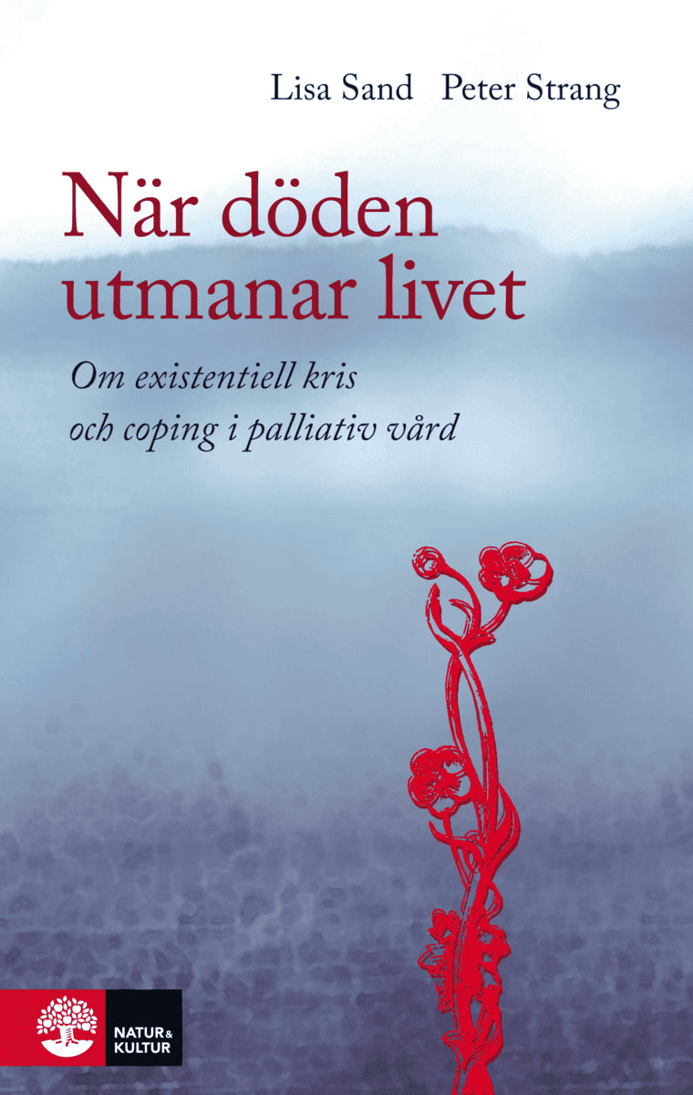 Sand, Lisa ; Strang, Peter : När döden utmanar livet : om existentiell kris och coping i palliativ vård