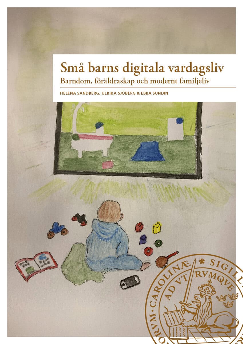 Sandberg, Helena ; Sjöberg, Ulrika ; Sundin, Ebba : Små barns digitala vardagsliv