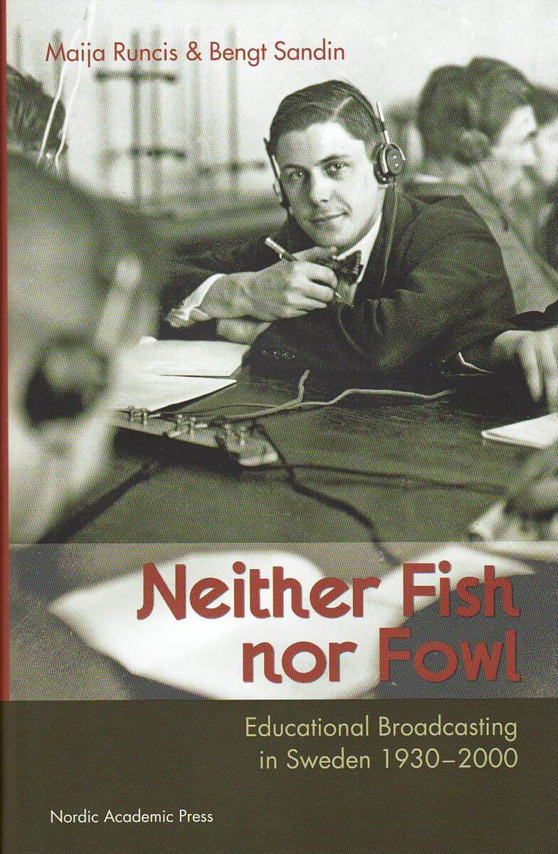 Sandin, Bengt ; Runcis, Maija : Neither fish nor fowl : educational broadcasting in Sweden 1930-2000