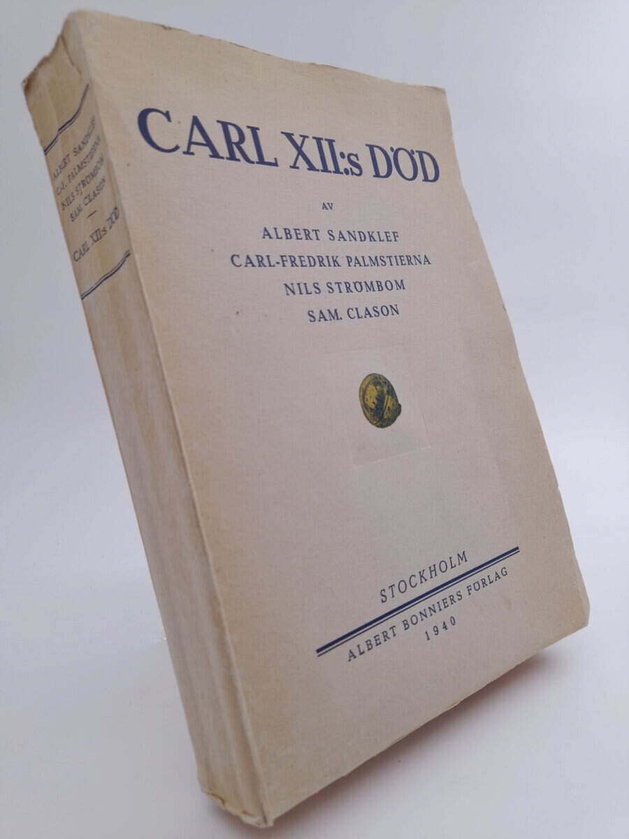 Sandklef, Albert ; Palmstierna, Carl-Fredrik ; Strömbom, Nils ; Clason, Sam : Carl XII:s död