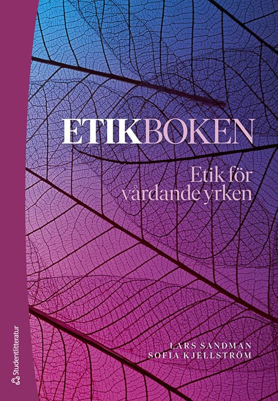 Sandman, Lars ; Kjellström, Sofia : Etikboken : etik för vårdande yrken