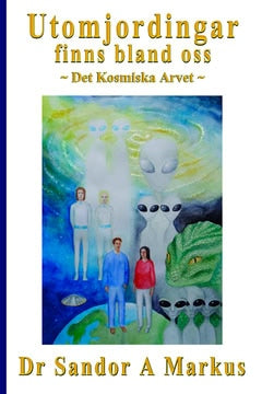 Sandor A. Markus : Utomjordingar finns bland oss