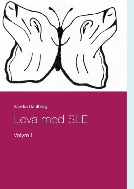 Sandra Dahlberg : Leva med SLE : Volym 1