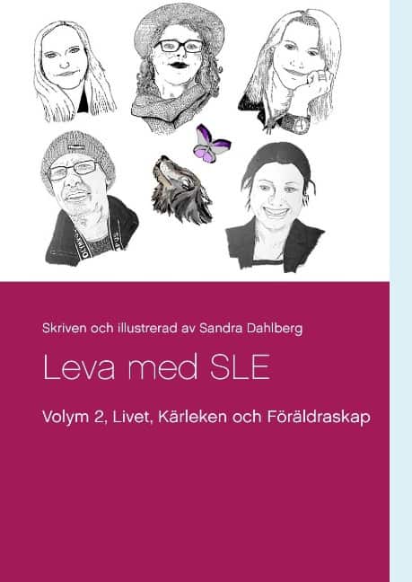 Sandra Dahlberg : Leva med SLE Volym 2 : Livet Kärleken och Föräldrarskap