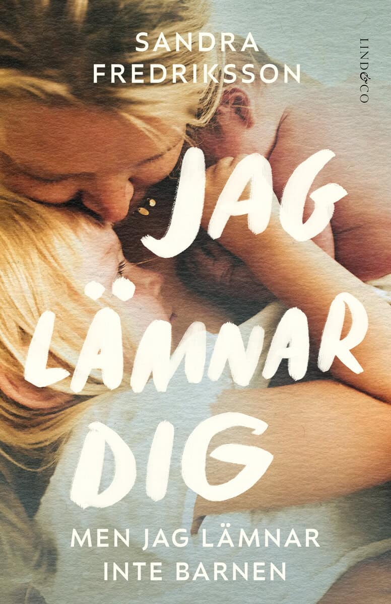 Sandra Fredriksson : Jag lämnar dig men jag lämnar inte barnen