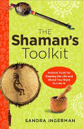 Sandra Ingerman : SHAMAN'S TOOLKIT
