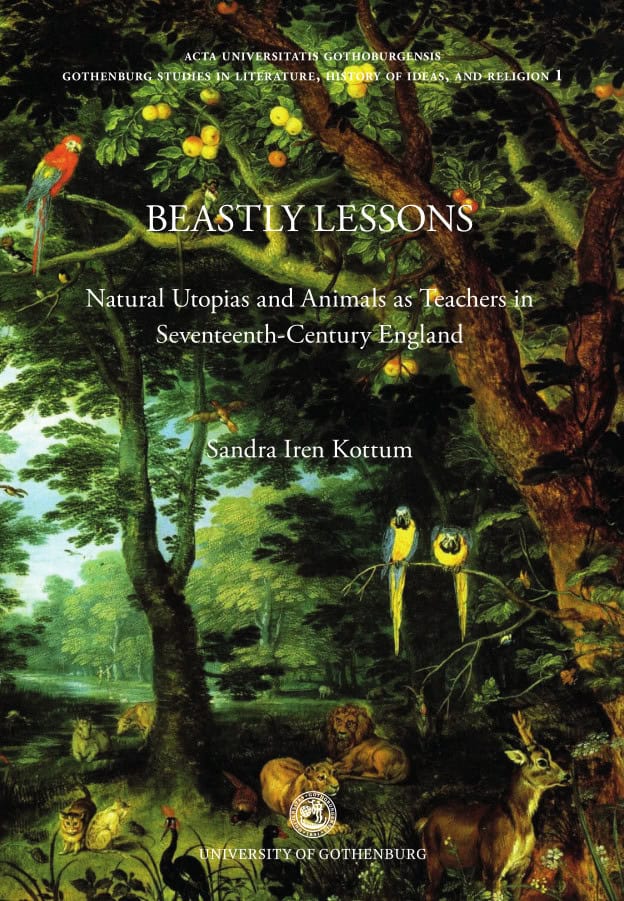 Sandra Iren Kottum : Beastly lessons : natural Utopias and animals as teachers in seventeenth-century England