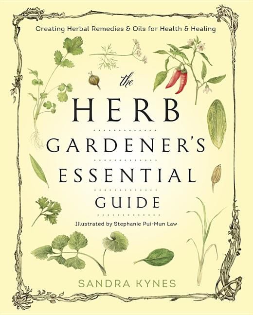 Sandra Kynes : Herb gardeners essential guide - creating herbal remedies and oils for heal