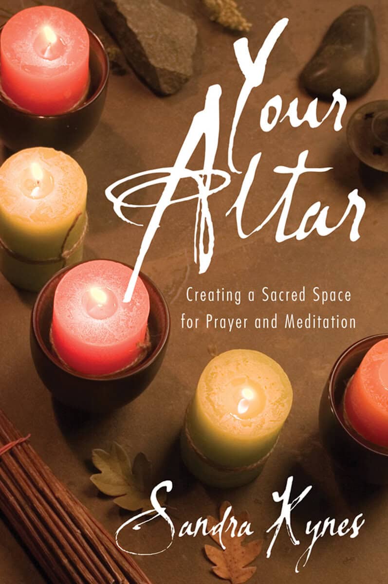 Sandra Kynes : Your altar - creating a sacred space for prayer and meditation