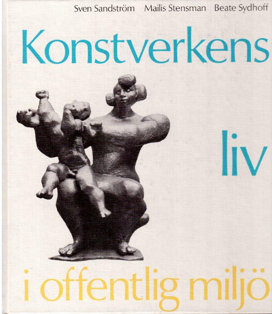 Sandström, Sven ; Stensman, Mailis ; Sydhoff, Beate : Konstverkens liv i offentlig miljö