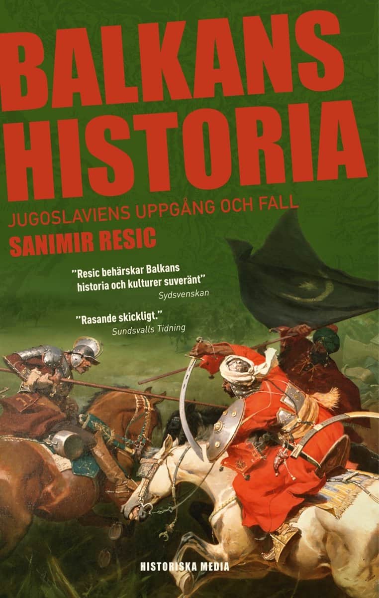 Sanimir Resic : Balkans historia : Jugoslaviens uppgång och fall