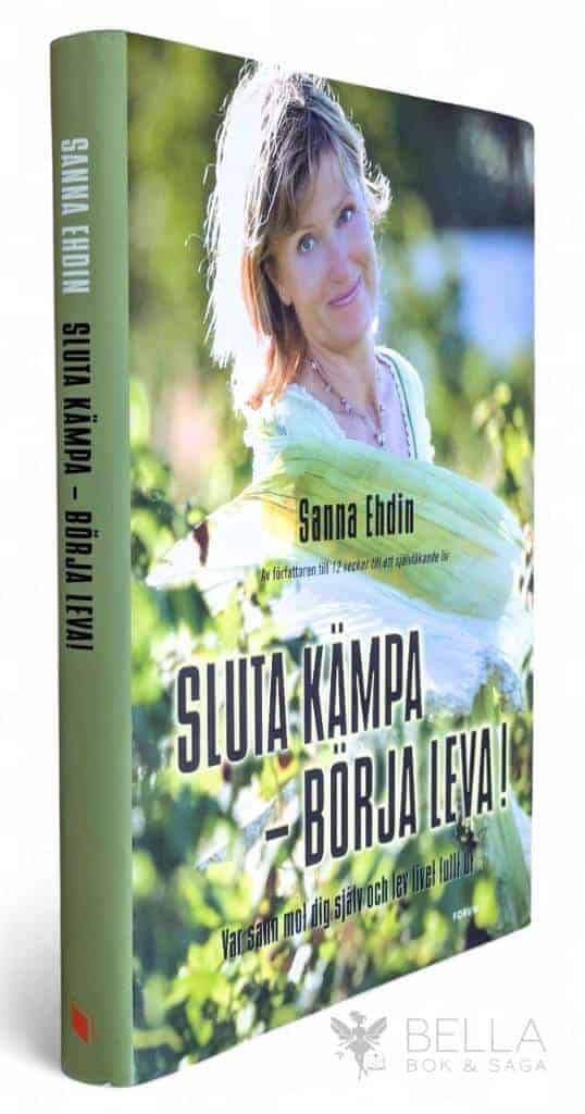 Sanna Ehdin : Sluta kämpa - börja leva!