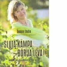 Sanna Ehdin : Sluta kämpa - börja leva!