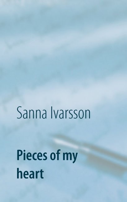 Sanna Ivarsson : Pieces of my heart
