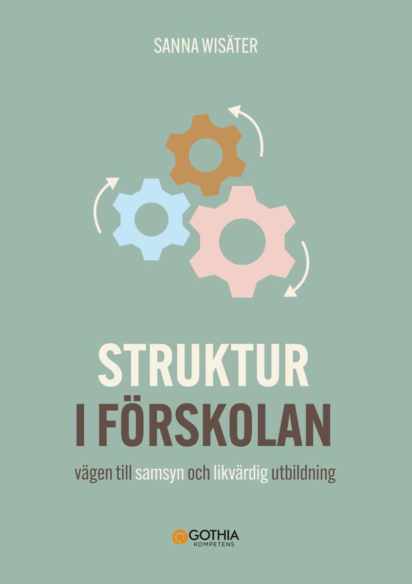 Sanna Wisäter : Struktur i förskolan : vägen till samsyn och likvärdig utbildning