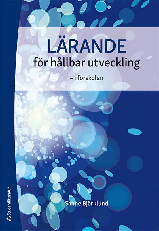 Sanne Björklund : Lärande för hållbar utveckling - - i förskolan