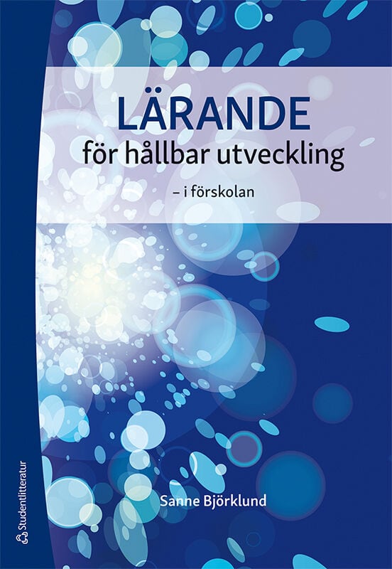 Sanne Björklund : Lärande för hållbar utveckling - - i förskolan