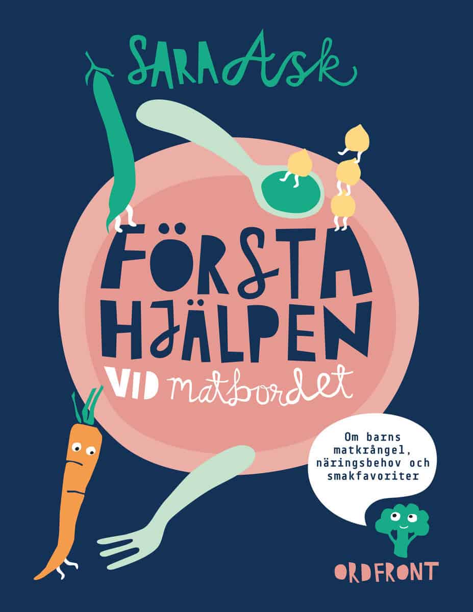 Sara Ask : Första hjälpen vid matbordet : om barns matkrångel, näringsbehov och smakfavoriter